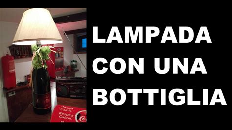 Make A Bottle Lamp Costruire Una Lampada Con Una Bottiglia Youtube