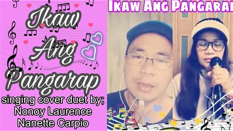 Ikaw Ang Pangarapsinging Cover Duet By Nonoy Laurence And Nanette Carpio Youtube