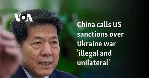 China Calls Us Sanctions Over Ukraine War Illegal And Unilateral