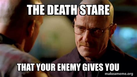 The Death Stare That Your Enemy Gives You Breaking Bad Meme Generator