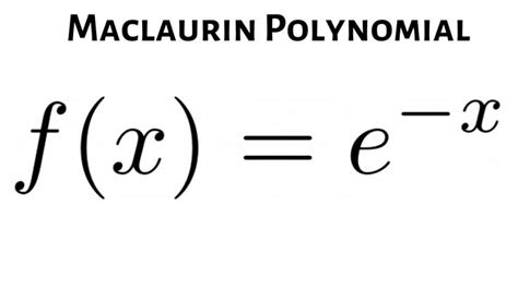 Find The Nth Maclaurin Polynomial For Fx E X Where N 5