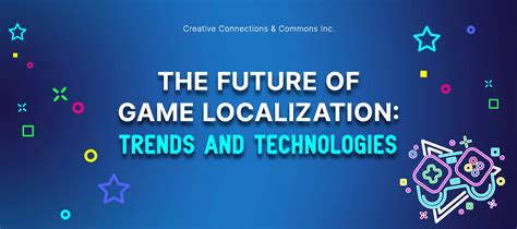 The Future Of Game Localization Trends And Technologies Ccc