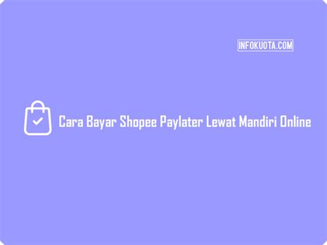 5 Cara Bayar Shopee Paylater Lewat Mandiri Online Terbaru 2023