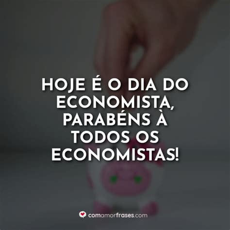 Frases Do Dia Do Economista 13 De Agosto Amor Frases