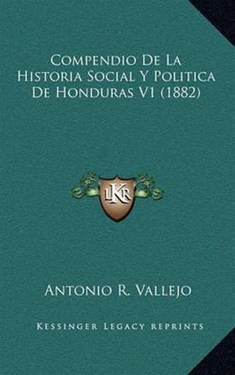 Compendio De La Historia Social Y Politica De Honduras V1 1882