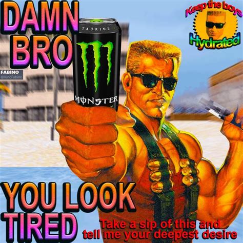 Damn Bro You Look Tired Duke Nukem Know Your Meme