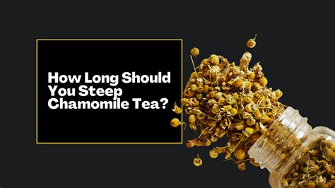 How Long To Steep Chamomile Tea Explained Luckee Tea