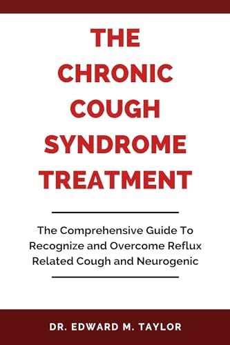 The Chronic Cough Syndrome Treatment : The Comprehensive Guide To Recognize and Overcome Reflux ...