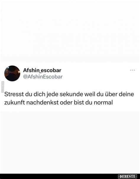 Stresst Du Dich Jede Sekunde Weil Du Ber Deine Zukunft Nachdenkst Oder