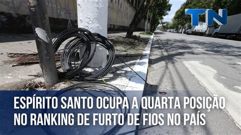 Esp Rito Santo Ocupa A Quarta Posi O No Ranking De Furto De Fios No