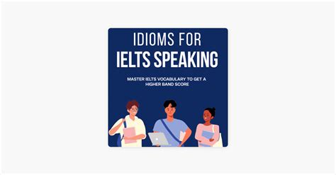 Idioms For Ielt Speaking Master Ielts Vocabulary To Get A Higher Band