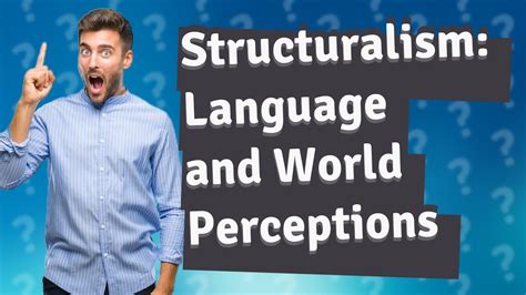 How Does Structuralism Influence Language And World Perceptions Youtube