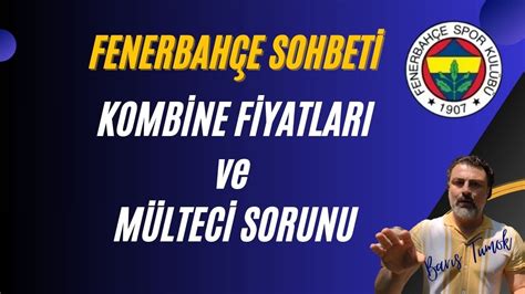 Fenerbah E Sohbet Kombine Fiyatlar Ile M Lteci Sorunun Alakas Var M