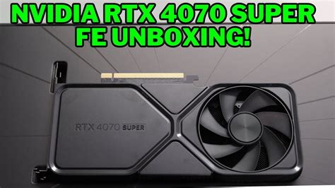 NVIDIA GeForce RTX 4070 SUPER Founders Edition UNBOXING YouTube