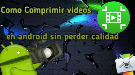 Como Comprimir V Deos En Android Sin Perder Calidad Youtube