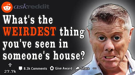 What S The Weirdest Thing You Ve Seen In Someone S House R Askreddit Top Posts Reddit Stories