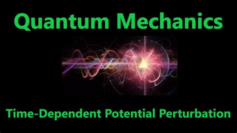 Time Dependent Perturbation Theory Quantum Mechanics Youtube