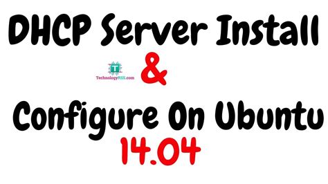 How To Install And Configure ISC DHCP Server On Ubuntu 14 04