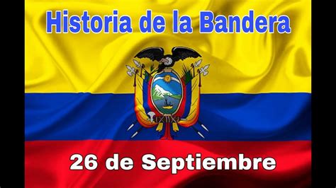 Historia De La Bandera Nacional Del Ecuador Festividad Cívica Del 26