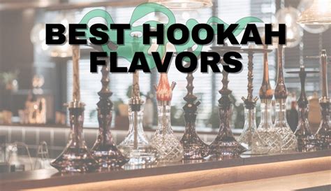 15 Best Hookah Flavors You Should Try Them In 2024