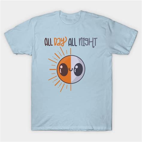 All Day All Night All Day All Night T Shirt Teepublic