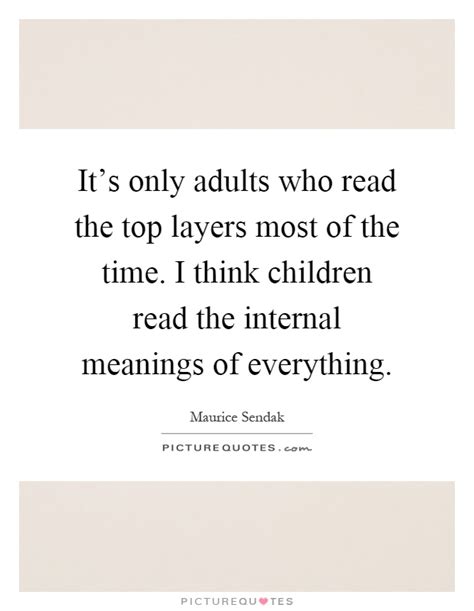 Its Only Adults Who Read The Top Layers Most Of The Time I