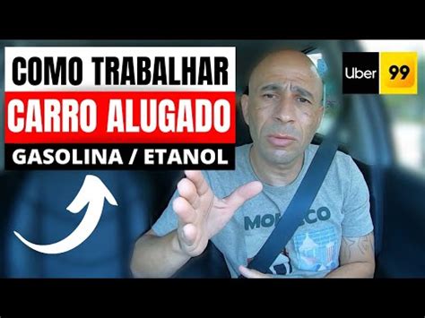 COMO TRABALHAR CARRO ALUGADO GASOLINA ETANOL Uber 99pop Indriver