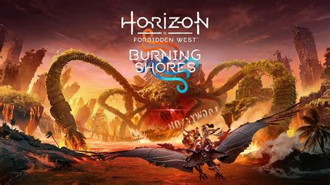 Horizon Forbidden West Burning Shores El DLC De La Segunda Entrega De