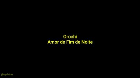 Orochi AMOR DE FIM DE NOITE Letra YouTube Music