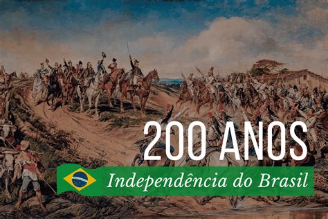 200 Anos De Independência Do Brasil Lições Da História Para A