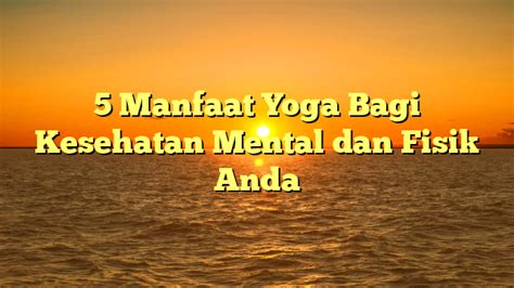 Manfaat Yoga Bagi Kesehatan Mental Dan Fisik Anda Papan Narasi