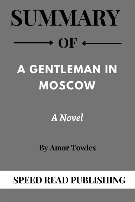 Summary OF A Gentleman in Moscow By Amor Towles: A Novel by Speed Read ...