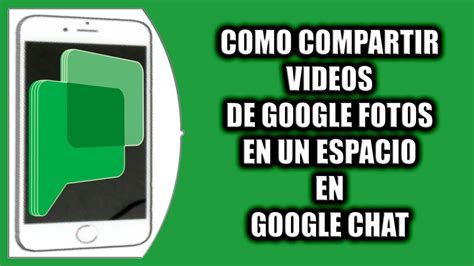 Cómo compartir videos de Google Fotos en un espacio en Google Chat