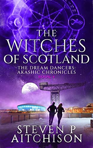 The Witches Of Scotland The Dream Dancers Akashic Chronicles Book 4