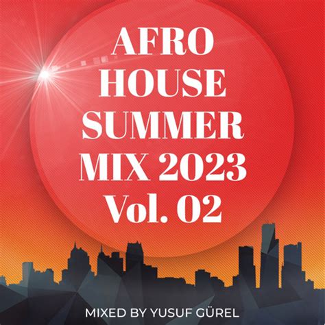 Stream Afro House Summer Mix 2023 Vol 02 By Yusuf Gürel Listen Online For Free On Soundcloud