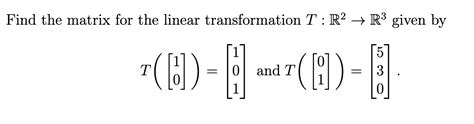 Solved Find The Matrix For The Linear Transformation T R2→r3