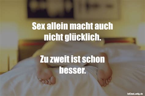 Sex Allein Macht Auch Nicht Glücklich Zu Zwei Istdaslustig De