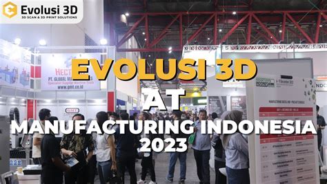 Evolusi 3d Highlight Event Terbesar Manufacturing Indonesia 2023