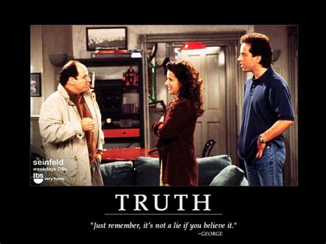 Just Remember It S Not A Lie If You Believe It George Costanza