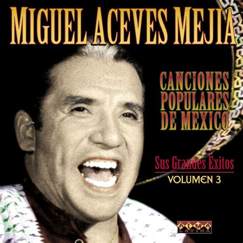 Canciones Populares Mexicanas Sus Grandes Xitos Vol Miguel