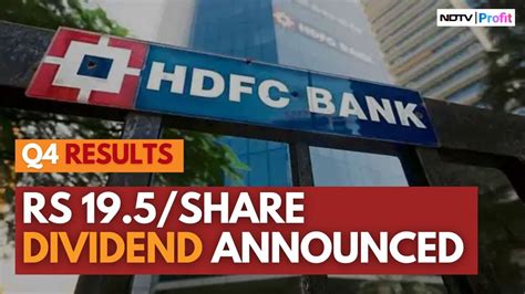 HDFC Bank Q4 Results Review Net Profit Flat Dividend Of Rs 19 5 Share