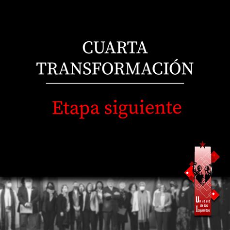 Cuarta Transformación Etapa siguiente Unidad de las Izquierdas