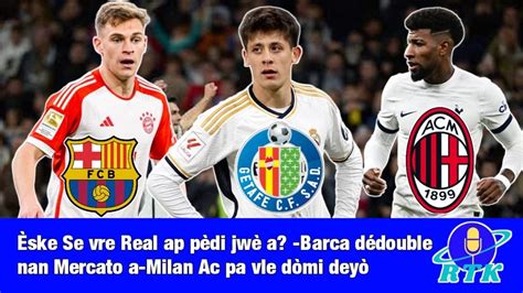 Ske Se Vre Real Ap P Di Jw A Barca D Double Nan Mercato A Milan Ac