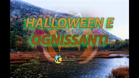 METEO Halloween E Ponte Di Ognissanti A Rischio Maltempo YouTube