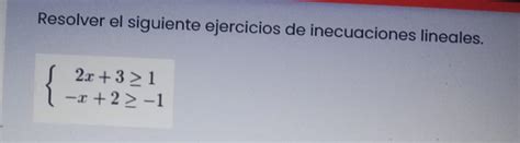 Solved Resolver El Siguiente Ejercicios De Inecuaciones Lineales