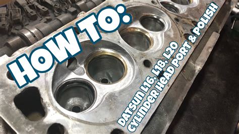 How To Datsun L16 L18 L20 Cylinder Head Port And Polish Youtube