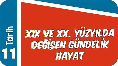 11 Sınıf Tarih XIX ve XX Yüzyılda Değişen Günlük Hayat 2022 YouTube