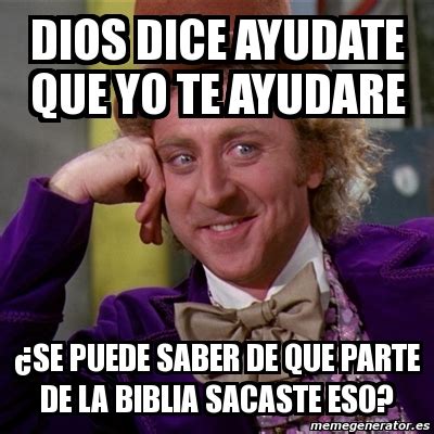 Meme Willy Wonka Dios Dice Ayudate Que Yo Te Ayudare Se Puede Saber