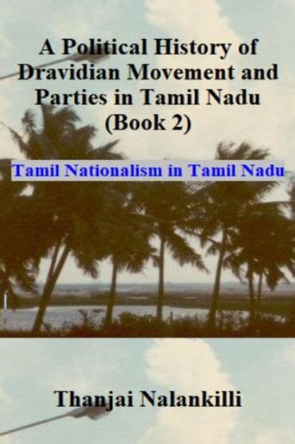 A Political History Of Dravidian Movement And Parties In Tamil Nadu