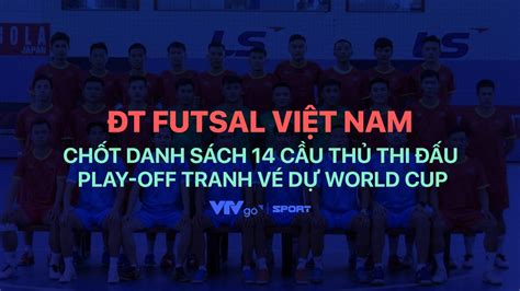 T Futsal Vi T Nam Ch T Danh S Ch C U Th Thi U Play Off Tranh V